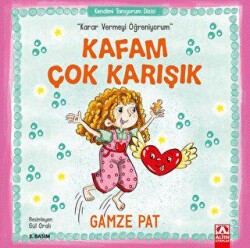 Kafam Çok Karışık - Karar Vermeyi Öğreniyorum - Altın Kitaplar