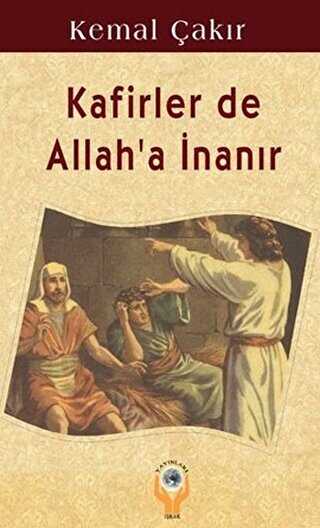 Kafirler de Allah`a İnanır - İşrak Yayınları