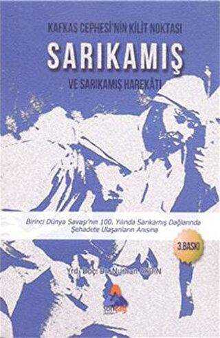 Kafkas Cephesi`nin Kilit Noktası Sarıkamış ve Sarıkamış Harekatı - Sonçağ Yayınları