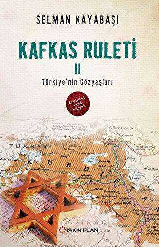 Kafkas Ruleti 2 - Türkiye`nin Gözyaşları - Yakın Plan Yayınları