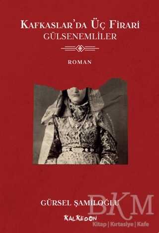 Kafkaslar’da Üç Firari - Gülsenemliler - Kalkedon Yayıncılık