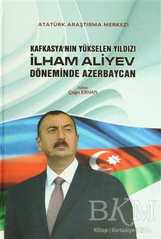 Kafkasya`nın Yükselen Yıldızı İlham Aliyev Döneminde Azerbaycan
