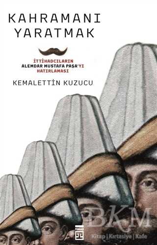 KAHRAMANI YARATMAK - Timaş Tarih