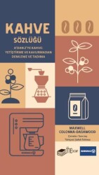 Kahve Sözlüğü A’dan Z’ye Kahve: Yetiştirme ve Kavurmadan Demleme ve Tadıma - The Kitap