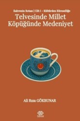Kahvenin Rotası Cilt I - Kültürden Küresele: Telvesinde Millet Köpüğünde Medeniyet - Turkuazkey Akademik Yayınlar
