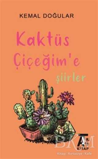 Kaktüs Çiçeğim`e Şiirler - Kitap At Yayınları