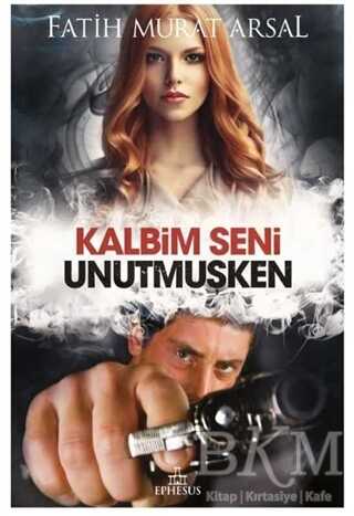 Kalbim Seni Unutmuşken - Ephesus Yayınları