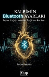 Kalbimin Bluetooth Ayarları Dijital Çağda Yeniden Bağlanış Rehberi - Kitap Dünyası Yayınları