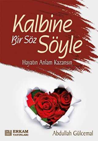 Kalbine Bir Söz Söyle - Erkam Yayınları