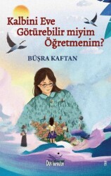 Kalbini Eve Götürebilir miyim Öğretmenim? - Düş Kurguları Yayıncılık