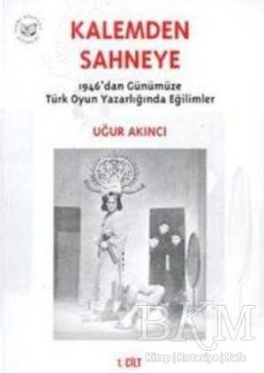 Kalemden Sahneye 1946’dan Günümüze Türk Oyun Yazarlığında Eğilimler 1. Cilt