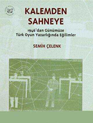 Kalemden Sahneye 3. Cilt 1946’dan Günümüze Türk Oyun Yazarlığında Eğilimler