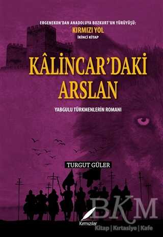 Kalincar’daki Arslan - Yabgulu Türkmenlerin Romanı - Kırmızılar