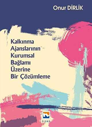 Kalkınma Ajanslarının Kurumsal Bağlamı Üzerine Bir Çözümleme - Nisan Kitabevi