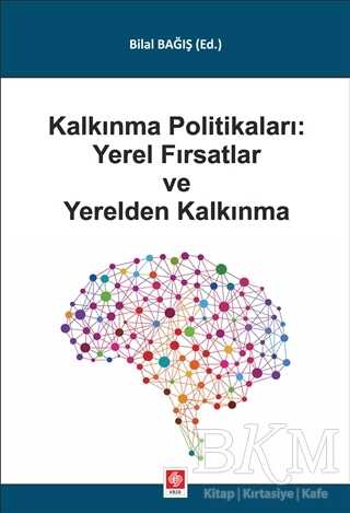 Kalkınma Politikaları: Yerel Fırsatlar ve Yerelden Kalkınma - Ekin Basım Yayın