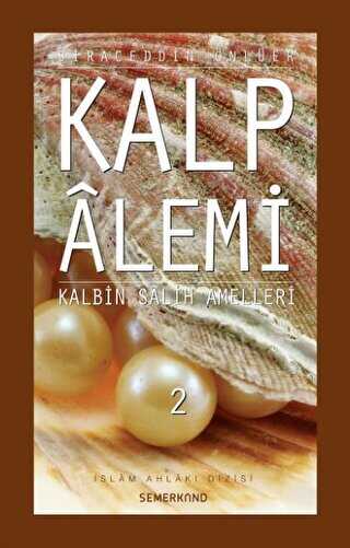 Kalp Alemi 2 - Kalbin Salih Amelleri - Semerkand Yayınları