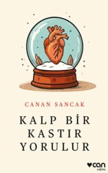 Kalp Bir Kastır Yorulur - Can Yayınları