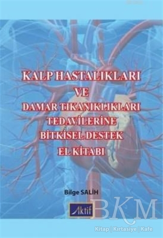 Kalp Hastalıkları ve Damar Tıkanıklıkları Tedavilerine Bitkisel Destek El Kitabı