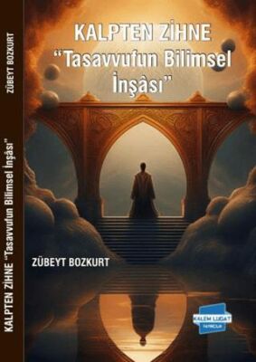 Kalpten Zihne - Tasavvufun Bilimsel İnşası - 1