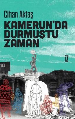Kamerun’da Durmuştu Zaman - 1