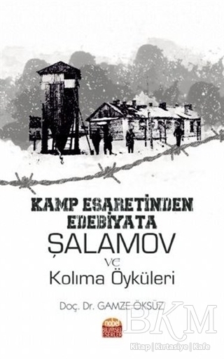 Kamp Esaretinden Edebiyata Şalamov ve Kolıma Öyküleri