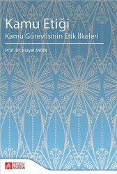Kamu Etiği Kamu Görevlisinin Etik İlkeleri - Pegem Akademi Yayıncılık