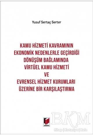 Kamu Hizmeti Kavramının Ekonomik Nedenlerle Geçirdiği Dönüşüm Bağlamında Virtüel Kamu Hizmeti ve Evrensel Hizmet Kurumları Üzerine Bir Karşılaştırma