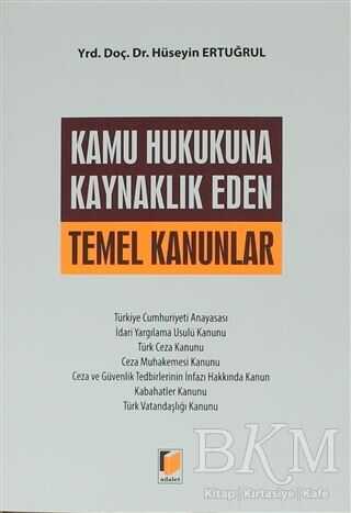 Kamu Hukukuna Kaynaklık Eden Temel Kanunlar - Adalet Yayınevi