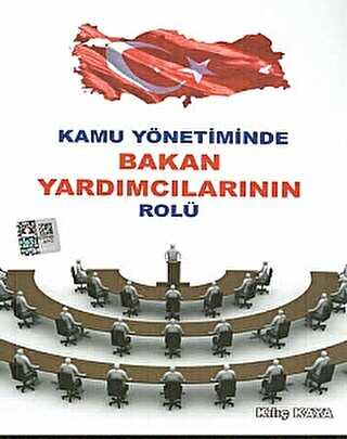 Kamu Yönetiminde Bakan Yardımcılarının Rolü - Yazarın Kendi Yayını - Kılıç Kaya