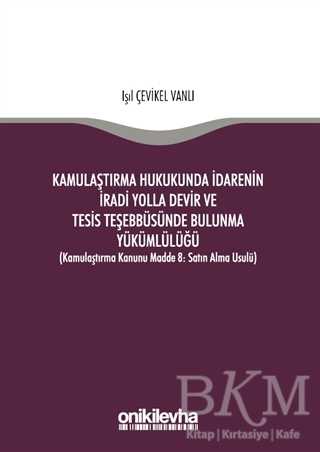 Kamulaştırma Hukukunda İdarenin İradi Yolla Devir ve Tesis Teşebbüsünde Bulunma Yükümlülüğü - 1