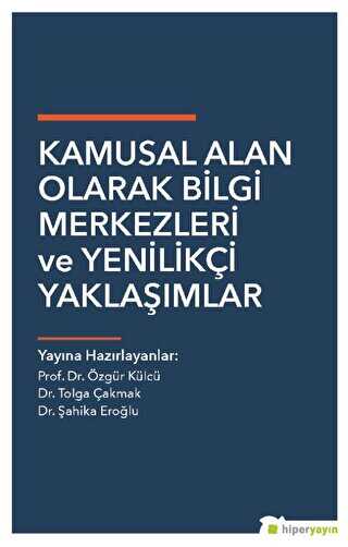 Kamusal Alan Olarak Bilgi Merkezleri ve Yenilikçi Yaklaşımlar - Hiperlink Yayınları