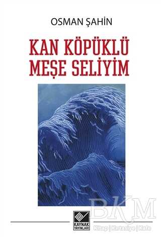 Kan Köpüklü Meşe Seliyim - Kaynak Yayınları
