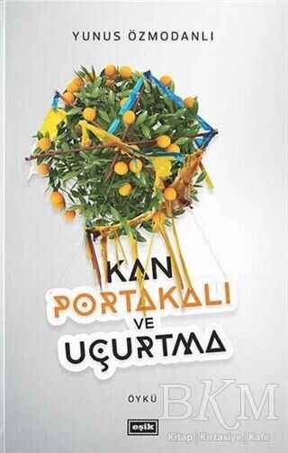 KAN PORTAKALI VE UÇURTMA - Eşik Yayınları