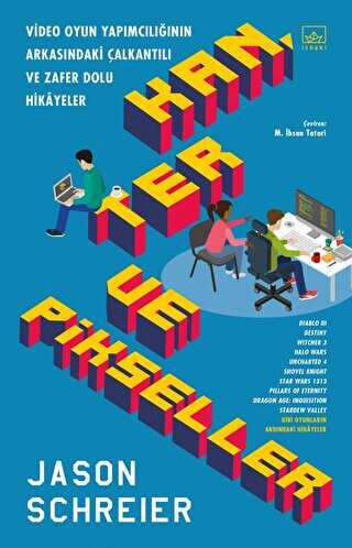 Kan Ter ve Pikseller: Video Oyun Yapımcılığının Arkasındaki Çalkantılı ve Zafer Dolu Hikayeler - İthaki Yayınları