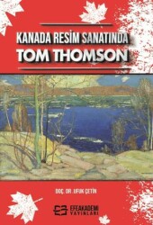 Kanada Resim Sanatında Tom Thomson - Efe Akademi Yayınları
