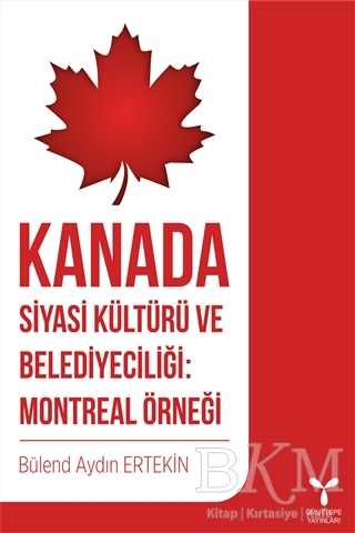 Kanada Siyasi Kültürü ve Belediyeciliği: Montreal Örneği - Umuttepe Yayınları