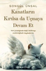 Kanatların Kırılsa da Uçmaya Devam Et - Epsilon Yayınevi