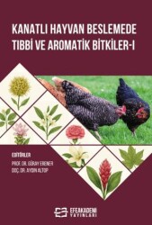 Kanatlı Hayvan Beslemede Tıbbi ve Aromatik Bitkiler-I - Efe Akademi Yayınları