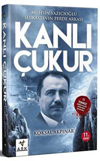 Kanlı Çukur - Muhsin Yazıcıoğlu Suikastının Perde Arkası - ARK KİTAPLARI