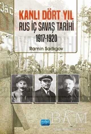 Kanlı Dört Yıl: Rus İç Savaş Tarihi 1917 - 1920 - Nobel Akademik Yayıncılık