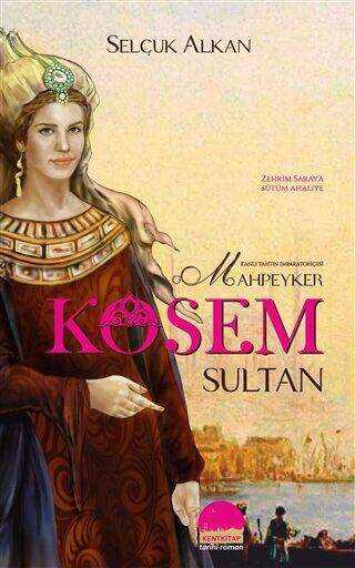 Kanlı Tahtın İmparatoriçesi Mahpeyker Kösem Sultan