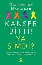 Kanser Bitti! Ya Şimdi? Tedavi Sonrası İlk Adımlar ve Dikkat Etmeniz Gerekenler - Nova Kitap