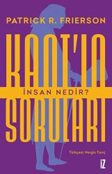 Kant`ın Soruları: İnsan Nedir? - İz Yayıncılık