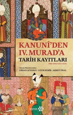 Kanuni’den IV. Murad’a Tarih Kayıtları - 1