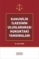 Kanunilik İlkesinin Uluslararası Hukuktaki Yansımaları - Astana Yayınları