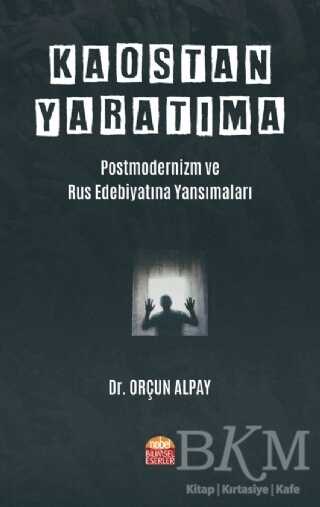 Kaostan Yaratıma: Postmodernizm ve Rus Edebiyatına Yansımaları - Nobel Bilimsel Eserler
