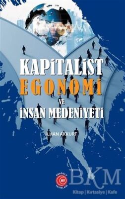Kapitalist Egonomi ve İnsan Medeniyeti - 1