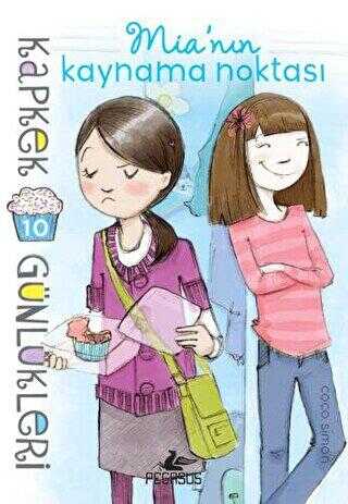 Kapkek Günlükleri 10: Mia’nin Kaynama Noktası - Pegasus Çocuk Yayınları