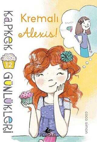 Kapkek Günlükleri 12: Kremalı Alexis - Pegasus Çocuk Yayınları