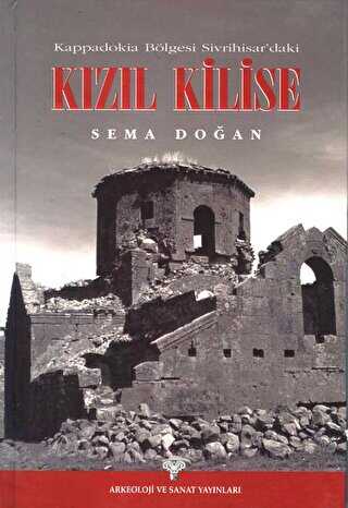 Kappadokia Bölgesi Sivrihisar`daki Kızıl Kilise - Arkeoloji ve Sanat Yayınları